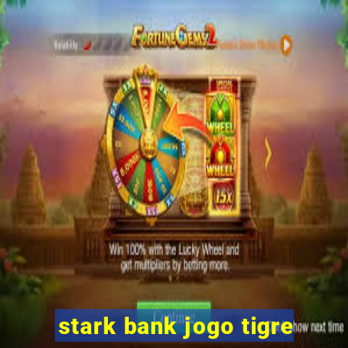 stark bank jogo tigre